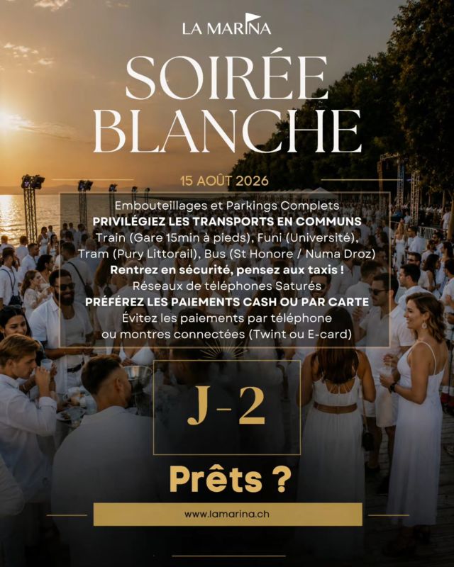 J -2 ! Prêts ?

Embouteillages et Parkings Complets
PRIVILÉGIEZ LES TRANSPORTS EN COMMUNS
Train (Gare 15min à pieds), Funi (Université),
Tram (Pury Littorail), Bus (St Honore / Numa Droz)
Rentrez en sécurité, pensez aux taxis !
Réseaux de téléphones Saturés
PRÉFÉREZ LES PAIEMENTS CASH OU PAR CARTE
Évitez les paiements par téléphone
ou montres connectées (Twint ou E-card)

Infos : www.lamarina.ch